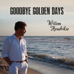 Download track Goodbye Golden Days Willem Hendrikse