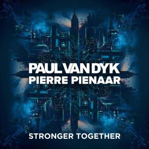 Download track Stronger Together (Extended) Paul Van Dyk, Pierre Pienaar