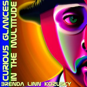 Download track Curious Glances In The Multitude, Pt. 11 Brenda Linn Kozusky