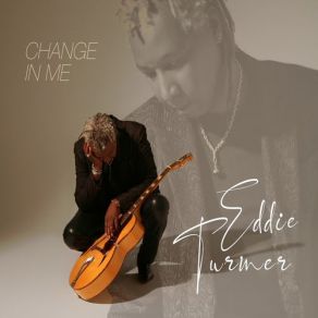 Download track Change In Me Eddie Turner