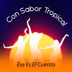 Download track Ese Es El Cuento CON SABOR TROPICAL