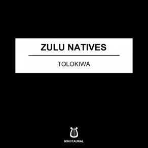 Download track Tolokiwa Zulu Natives