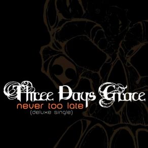 Download track Never Too Late (Acoustic Version) Three Days Grace