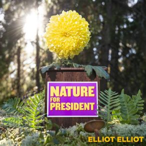 Download track Nature For President Elliot ElliotMorgan Ågren, Mattias Stahl, Lovisa Jennervall