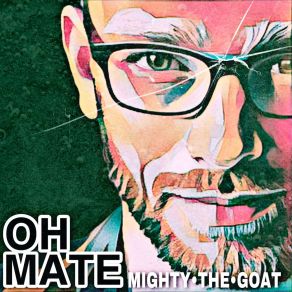 Download track Oh Mate Mighty The Goat