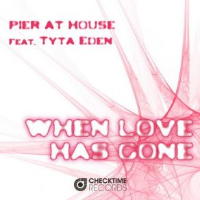 Download track When Love Has Gone (Extended Version) Tyta Eden, Pier At House