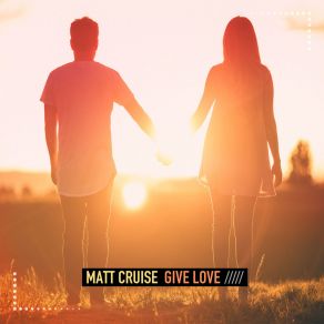 Download track Give Love (Extended Mix) Matt Cruise