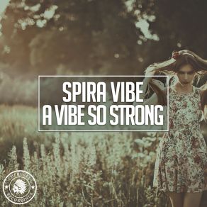 Download track A Vibe So Strong Spira Vibe