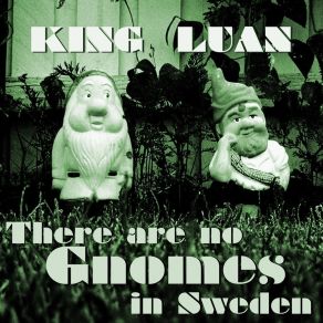 Download track There Are No Gnomes In Sweden King Luan