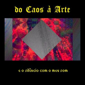 Download track E O Silêncio Com O Meu Som Do Caos À Arte