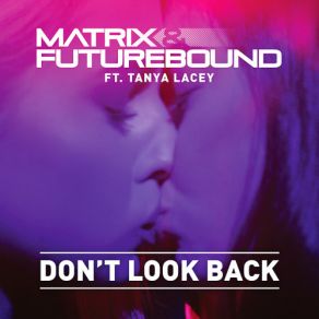 Download track Don't Look Back (Stadiumx Remix) Tanya Lacey, Matrix & FutureboundStadiumx