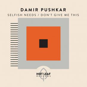 Download track Selfish Needs Damir Pushkar