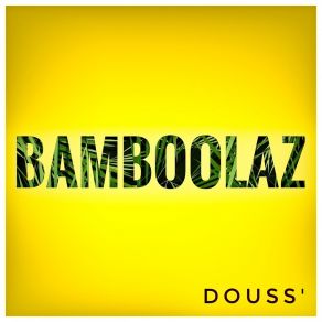 Download track Douss' Bamboolaz