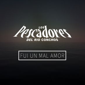 Download track Fui Un Mal Amor Los Pescadores Del Rio Conchos