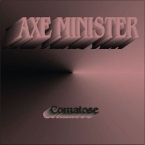 Download track Comatose Axe Minister