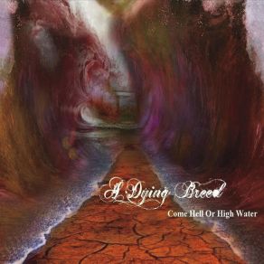 Download track Come Hell Or High Water A Dying Breed