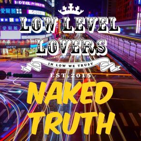 Download track Naked Truth Low Level Lovers