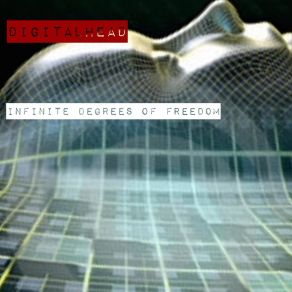 Download track Infinite Degrees Of Freedom Digitalhead