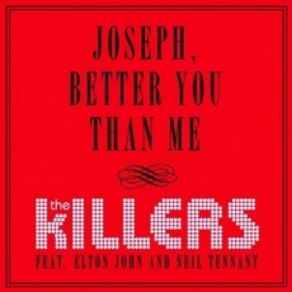 Download track Joseph, Better You Than Me The KillersNeil Tennant, Elton John Neil Tennant, Elton John