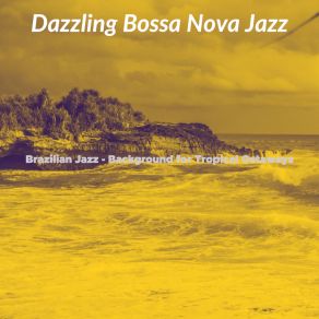 Download track Calm Ambience For Tropical Getaways Dazzling Bossa Nova Jazz