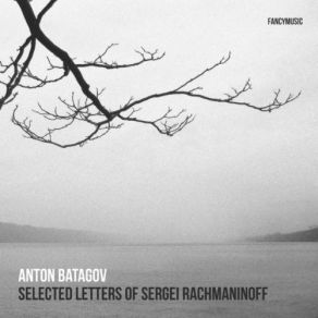 Download track Letter From Sergei Rachmaninoff To Philip Glass Anton Batagov