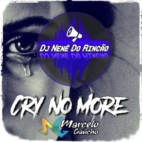 Download track Cry No More (Radio Edit) Dj Nenê Do Rincão