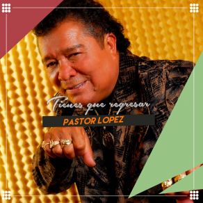 Download track Tienes Que Regresar Pastor Lopez