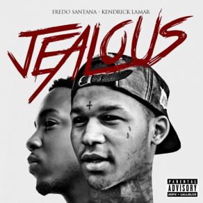 Download track Jealous Fredo Santana, Kendrick Lamar