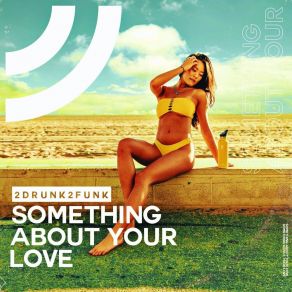 Download track Something About Your Love 2Drunk2Funk