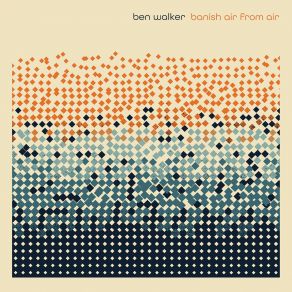 Download track Banish Air From Air Ben Walker