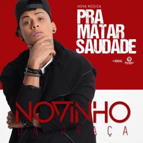 Download track Pra Matar Saudade Mc Novinho Da Praça