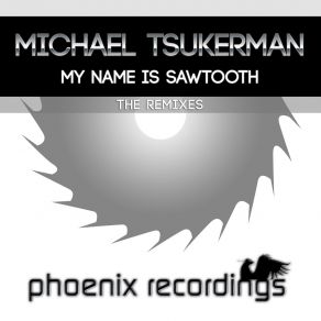 Download track My Name Is Sawtooth (Paul Miller Uplifting Remix) Michael Tsukerman