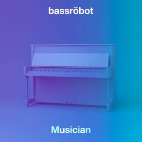 Download track Musician (Extended Mix) Bassröbot