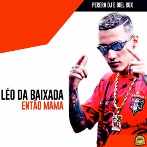 Download track Então Mama Léo Da Baixada, Perera DJBiel Rox