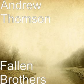 Download track Fallen Brothers Andrew Thomson