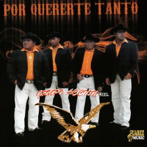 Download track Por Quererte Tanto Grupo Accion Oaxaca