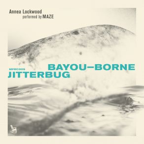 Download track Jitterbug The Maze, Annea Lockwood, Ensemble Maze