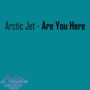 Download track Are You Here Arctic Jet