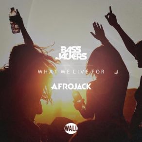 Download track What We Live For (Original Mix) Afrojack, Bassjackers