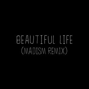 Download track Beautiful Life (Madism Remix) Madism