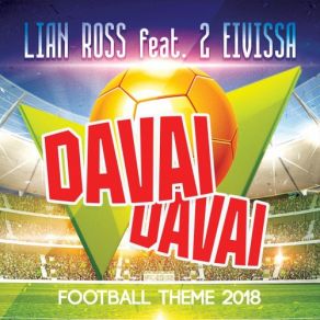 Download track Davai Davai (Football Theme 2018) (English Version) Lian Ross, 2 Eivissa