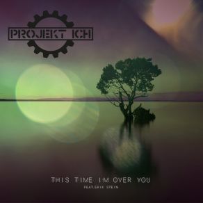 Download track This Time I'm Over You (Steve's Remix) Projekt IchErik Stein