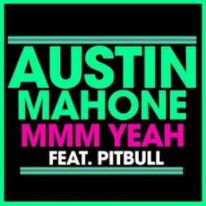 Download track Mmm Yeah Austin MahonePitbull