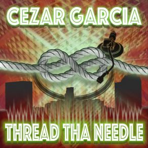 Download track Thread Tha Needle Cezar Garcia