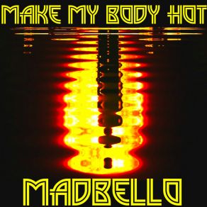 Download track Make My Body Hot (Groove Version) Madbello