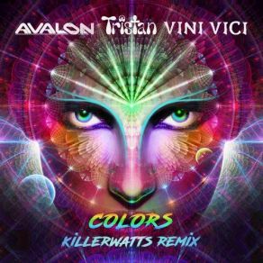 Download track Colors (UK Psychedelic Remix) Avalon, Tristan, Vini Vici