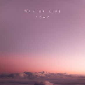 Download track Way Of Life Fewz