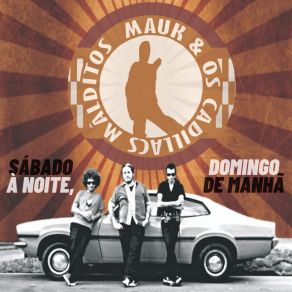 Download track Sábado À Noite, Domingo De Manhã Os Cadillacs Malditos