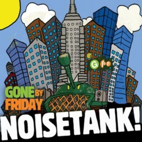 Download track Noisetank Gone By Friday