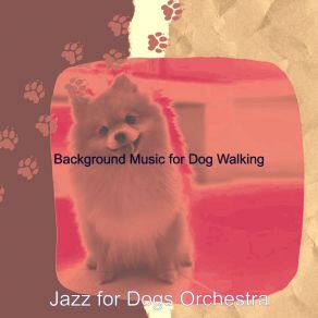 Download track Chilled Ambiance For Dog Walking Jazz For Dogs Orchestra